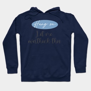 Hang On. Let Me Overthink This.| christmas gifts Hoodie